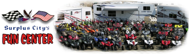 Surplus City's Fun Center - Northern California for motorcycles, street bikes, ATVs, dirt bikes, utility vehicles, horse, cargo utility, auto and gooseneck trailers, RV Toy Haulers, and Tractors
